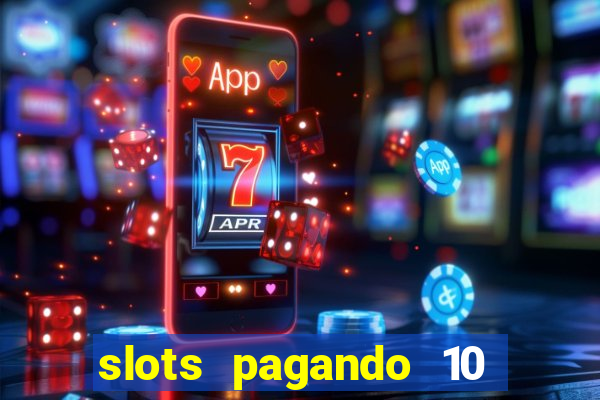 slots pagando 10 no cadastro